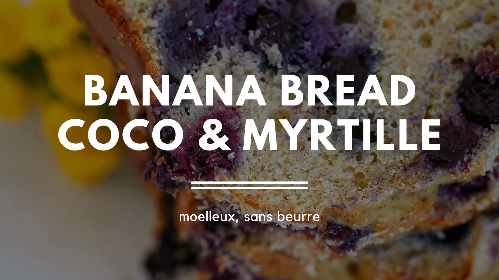 banana bread myrtilles